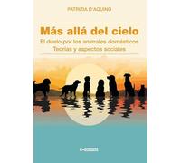 Libri D'Aquino Patrizia - Mas Alla Del Cielo. El Duelo Por Los Animales Domesticos. Teorias Y Aspectos Sociales