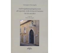 Libri D'Arcangelo Giuseppe - Dall'hospitium Peregrinorum All'ospedale Civile Di...