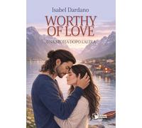 Libri Dardano Isabel - Worthy Of Love. Una Storia Dopo L'altra