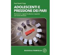 Libri David Tripp Paul - Adolescenti E Pressione Dei Pari. Riconoscere I Segnali Di Allarme E Impartire Una Nuova Direzione