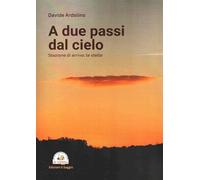 Libri Davide Ardolino - A Due Passi Dal Cielo. Stazione Di Arrivo: Le Stelle