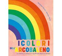 Libri Davis Rachael - I Colori Dell'arcobaleno. La Scienza, La Magia E Il Significato Degli Arcobaleni