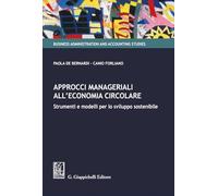 Libri De Bernardi Paola / Forliano Canio - Approcci Manageriali All'economia Circolare. Strumenti E Modelli Per Lo Sviluppo Sostenibile