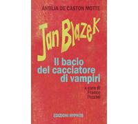 Libri de Caston Motte Antilia - Jan Blazek. Il Bacio Del Cacciatore Di Vampiri