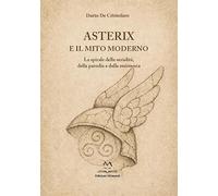 Libri De Cristofaro Dario - Asterix E Il Mito Moderno. La Spirale Della Serialita, Della Parodia E Della Resistenza