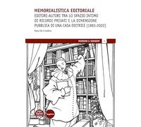 Libri De Cristofaro Marco - Memorialistica Editoriale. Editori-Autori Tra Lo Spazio Intimo Di Ricordi Privati E La Dimensione Pubblica Di Una Casa Editrice