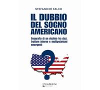 Libri De Falco Stefano - Il Dubbio Del Sogno Americano. Geografia Di Un Declino Tra Dazi, Fratture Interne E Multipolarismi Emergenti