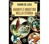 Libri De Luca Gianni - Avanti E Indietro Nella Storia