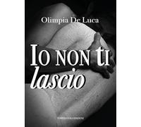 Libri De Luca Olimpia - Io Non Ti Lascio