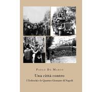 Libri De Marco Paolo - Una Citta Contro. I Tedeschi E Le Quattro Giornate Di Napoli