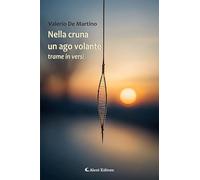 Libri De Martino Valerio - Nella Cruna Un Ago Volante. Trame In Versi