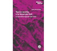 Libri De Michelis Lelio - Tecno-Archia. O La Nave Dei Folli. La Banalita Digitale Del Male