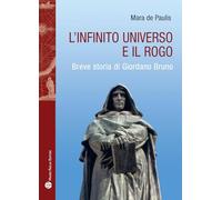 Libri De Paulis Mara - L' Infinito Universo E Il Rogo. Breve Storia Di Giordano Bruno