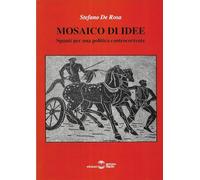 Libri De Rosa Stefano - Mosaico Di Idee. Spunti Per Una Politica Controcorrente