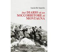 Libri De Sanctis Lucio - Dal Diario Di Un Soccorritore Di Montagna. Gran Sasso D'italia 1972-1990