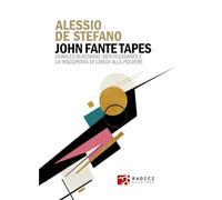Libri De Stefano Alessio - John Fante Tapes. Charles Bukowski, Ben Pleasants E La Riscoperta Di Chiedi Alla Polvere