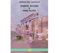 Libri Del Castello Andrea - Pompei, Eclissi E Pink Floyd
