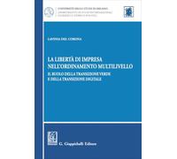 Libri Del Corona Lavinia - La Liberta Di Impresa Nell'ordinamento Multilivello. Il Ruolo Della Transizione Verde E Della Transizione Digitale