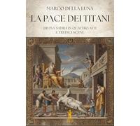Libri Della Luna Marco - La Pace Dei Titani. Divina Satira In Quattro Atti E Tredici Scene