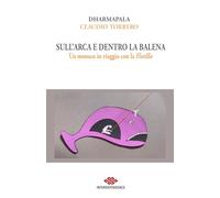Libri Dharmapala - Sull'arca E Dentro La Balena. Un Monaco In Viaggio Con La Flotilla