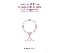 Libri Di Febo Martina - In Un Mondo Di Carta E Di Pergamena. Il Romanzo Dei Cavalieri In Viaggio