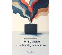 Libri Di Maglie Francesca - Il Mio Viaggio Con La Valigia Emotiva