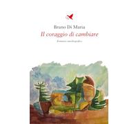 Libri Di Maria Bruno - Il Coraggio Di Cambiare