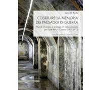 Libri Di Resta Sara - Costruire La Memoria Dei Paesaggi Di Guerra. Metodi Di Analisi E Strategie Di Valorizzazione Per Forte Enrico Cosenz (1911-1912)