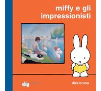 Libri Dick Bruna - Miffy E Gli Impressionisti. Ediz. A Colori