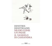Libri Dimitriadis Dimitris - Muoio Come Un Paese. Il Vangelo Di Cassandra