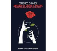 Libri Domenico Chianese - Abitando La Gioia E Il Dolore. Psicoanalisi Della Gioia, Della Bellezza E Della Morte