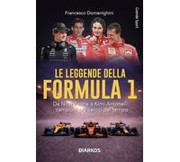 Libri Domenighini Francesco - Le Leggende Della Formula 1. Da Nino Farina A Kimi Antonelli: Campioni Piu Veloci Del Tempo. Nuova Ediz.