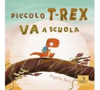 Libri Doria Angelita - Piccolo T-Rex Va A Scuola
