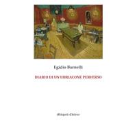 Libri Egidio Burnelli - Diario Di Un Ubriacone Perverso
