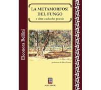 Libri Eleonora Bellini - La Metamorfosi Del Fungo E Altre Caduche Poesie