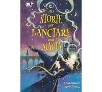 Libri Elisa Mazzoli - 50 Storie Per Lanciare Una Magia. Ediz. Illustrata
