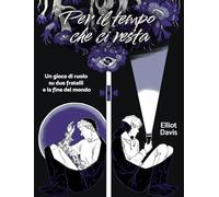 Libri Elliot Davis - Per Il Tempo Che Ci Resta. Un Gioco Di Ruolo Su Due Fratelli E La Fine Del Mondo