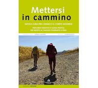 Libri Emanuele Messina - Mettersi In Cammino. Antica Cura Per L'animo E Il Corpo Moderni. Percorso Emotivo E Guida Pratica Per Neofiti Al Viaggio Itinerante