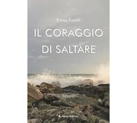 Libri Ennio Fuselli - Il Coraggio Di Saltare