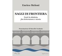 Libri Enrico Meloni - Saggi Di Frontiera. Testi In Dialetto Fra Letteratura E Storia