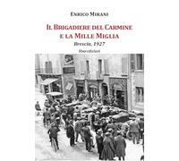 Libri Enrico Mirani - Il Brigadiere Del Carmine E La Mille Miglia