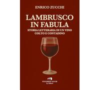Libri Enrico Zucchi - Lambrusco In Fabula. Storia Letteraria Di Un Vino Colto E Contadino