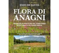 Libri Enzo De Santis - Flora Di Anagni. Ricerche Floristiche Nel Territorio Sulle Tracce Di Cesare Sibilia