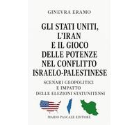 Libri Eramo Ginevra - Gli Stati Uniti, L'iran E Il Gioco Delle Potenze Nel Conflitto Israelo-Palestinese. Scenari Geopolitici E Impatto Delle Elezioni Statu