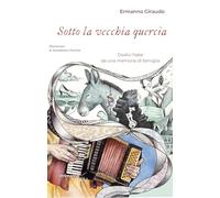 Libri Ermanno Giraudo - Sotto La Vecchia Quercia. Dodici Fiabe Da Una Memoria Di Famiglia
