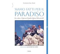 Libri Eugenio Dal Pane - Siamo Fatti Per Il Paradiso. La Vita E L'opera Di Padre Igino Silvestrelli