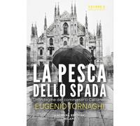 Libri Eugenio Tornaghi - La Pesca Dello Spada. Un'indagine Del Commissario Cattaneo