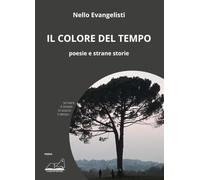 Libri Evangelisti Nello - Il Colore Del Tempo. Poesie E Strane Storie