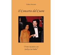 Libri Fabio Previati - Il Concerto Del Cuore. Il Mio Incontro Con Sathya Sai Baba