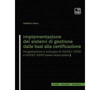 Libri Fabrizio Cirilli - Implementazione Dei Sistemi Di Gestione Dalle Basi Alla Certificazione. Progettazione E Sviluppo Di Iso/Iec 27001 E Iso/Iec 42001 P